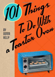 101 Things? to Do with a Toaster Oven