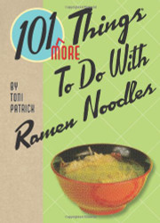 101 More Things to Do With Ramen Noodles (101 Cookbooks)