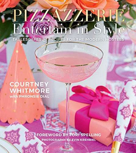 Pizzazzerie: Entertain in Style: Tablescapes & Recipes for the Modern