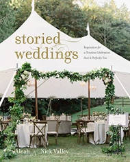 Storied Weddings: Inspiration for a Timeless Celebration That Is