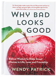 Why Bad Looks Good: Biblical Wisdom to Make Smart Choices in Life