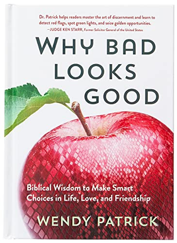 Why Bad Looks Good: Biblical Wisdom to Make Smart Choices in Life
