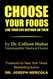 CHOOSE YOUR FOODS: Like Your Life Depends on Them