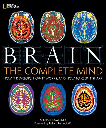 Brain: The Complete Mind: How It Develops How It Works and How