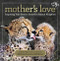 Mother's Love: Inspiring True Stories From the Animal Kingdom