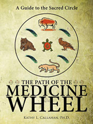 Path of the Medicine Wheel: A Guide to the Sacred Circle