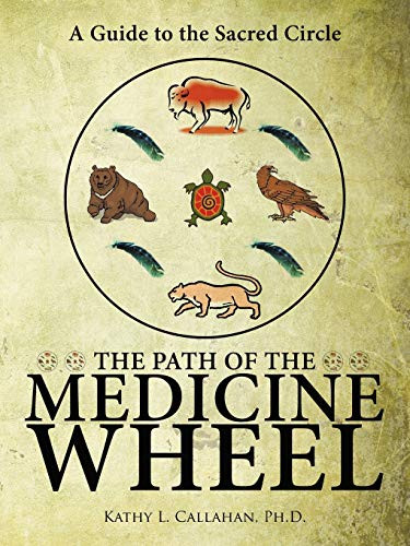 Path of the Medicine Wheel: A Guide to the Sacred Circle