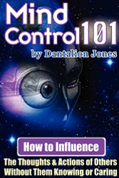 Mind Control 101 - How To Influence the Thoughts and Actions of Others