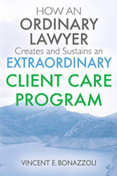 HOW AN ORDINARY LAWYER Creates and Sustains an EXTRAORDINARY CLIENT