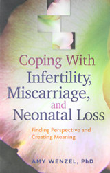 Coping With Infertility Miscarriage and Neonatal Loss