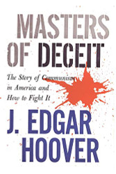 Masters of Deceit: The Story of Communism in America and How to Fight
