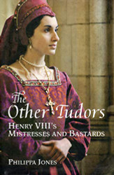 Other Tudors Henry VIII's Mistresses and Bastards