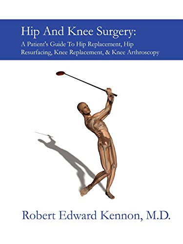 Hip And Knee Surgery: A Patient's Guide To Hip Replacement Hip