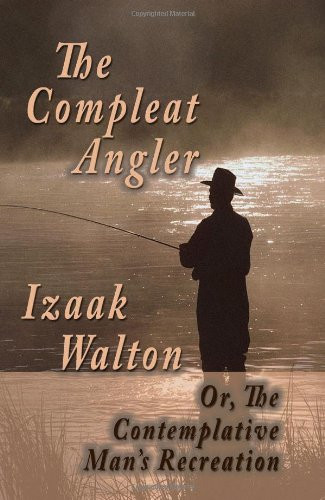 Compleat Angler; Or The Contemplative Man's Recreation