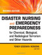 Disaster Nursing And Emergency Preparedness For Chemical Biological And Radiological Terrorism And Other Hazards