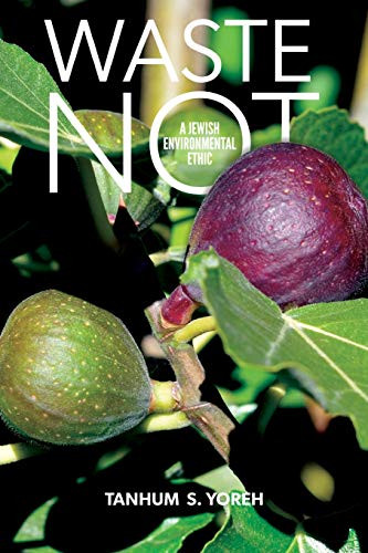 Waste Not: A Jewish Environmental Ethic