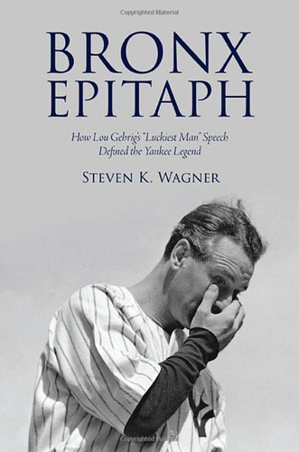 Bronx Epitaph: How Lou Gehrig's "Luckiest Man" Speech Defined
