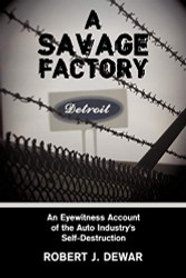 Savage Factory: An Eyewitness Account of the Auto Industry's