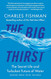 Big Thirst: The Secret Life and Turbulent Future of Water