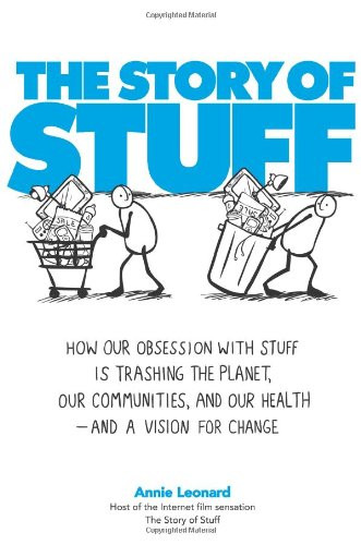 Story of Stuff: How Our Obsession with Stuff Is Trashing