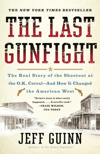 Last Gunfight: The Real Story of the Shootout at the O.K.