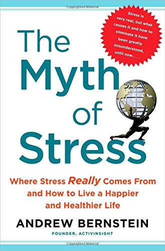 Myth of Stress: Where Stress Really Comes From and How to Live a