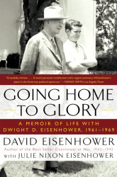 Going Home To Glory: A Memoir of Life with Dwight D. Eisenhower