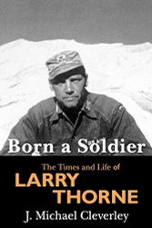 Born a Soldier: The Times and Life of Larry A Thorne