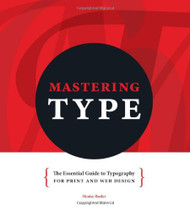Mastering Type: The Essential Guide to Typography for Print and Web