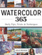 Watercolor 365: Daily Tips Tricks and Techniques