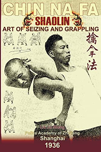 Shaolin Chin Na Fa: Art of Seizing and Grappling. Instructor's Manual