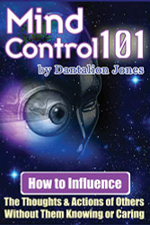 Mind Control 101: How To Influence The Thoughts And Actions Of Others