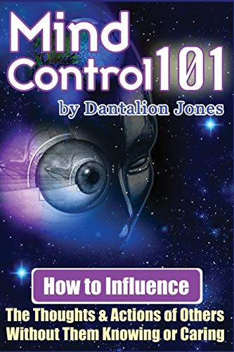 Mind Control 101: How To Influence The Thoughts And Actions Of Others