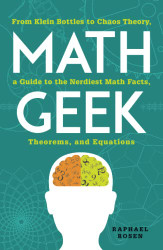 Math Geek: From Klein Bottles to Chaos Theory a Guide to the Nerdiest