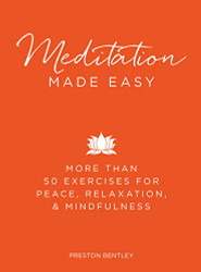 Meditation Made Easy: More Than 50 Exercises for Peace Relaxation