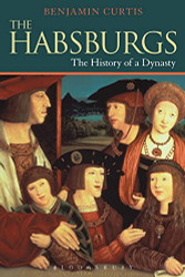 Habsburgs: The History of a Dynasty (The Dynasties)