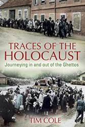 Traces of the Holocaust: Journeying in and out of the Ghettos