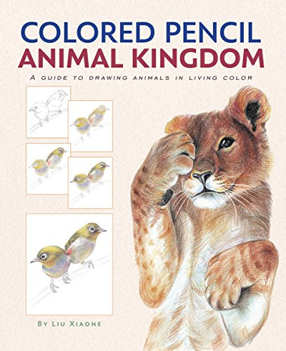 Colored Pencil Animal Kingdom - A Guide to Drawing Animals in Living