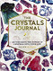 Crystals Journal: Integrate the Healing Powers of Crystals Into Your