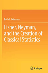 Fisher Neyman and the Creation of Classical Statistics