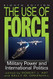 Use of Force: Military Power and International Politics