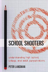 School Shooters: Understanding High School College and Adult