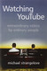 Watching YouTube: Extraordinary Videos by Ordinary People