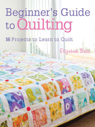 Beginner's Guide to Quilting: 16 projects to learn to quilt