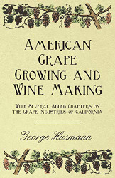 American Grape Growing and Wine Making - With Several Added Chapters