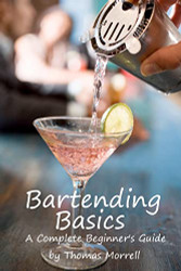 Bartending Basics: A Complete Beginner's Guide