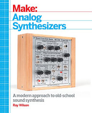 Make: Analog Synthesizers: Make Electronic Sounds the Synth-DIY Way