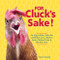 For Cluck's Sake! An "Egg"cellent Collection of Chicken Lore Chicken