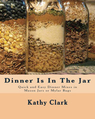 Dinner Is In The Jar: Quick and Easy Dinner Mixes in Mason Jars or