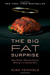 Big Fat Surprise: Why Butter Meat and Cheese Belong in a Healthy
